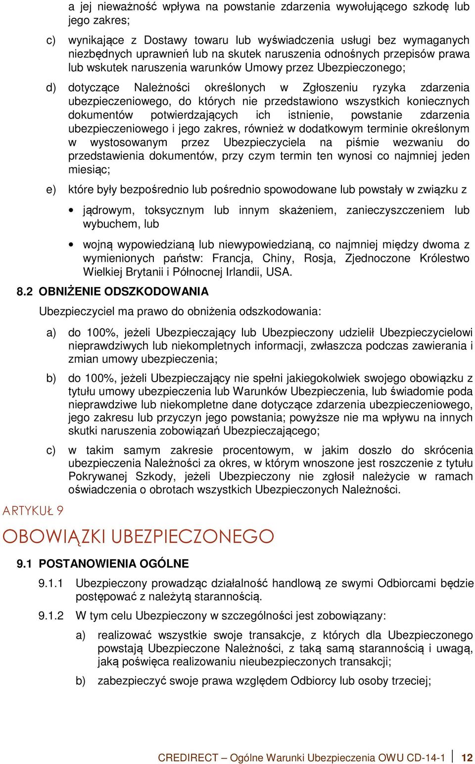 przedstawiono wszystkich koniecznych dokumentów potwierdzających ich istnienie, powstanie zdarzenia ubezpieczeniowego i jego zakres, również w dodatkowym terminie określonym w wystosowanym przez