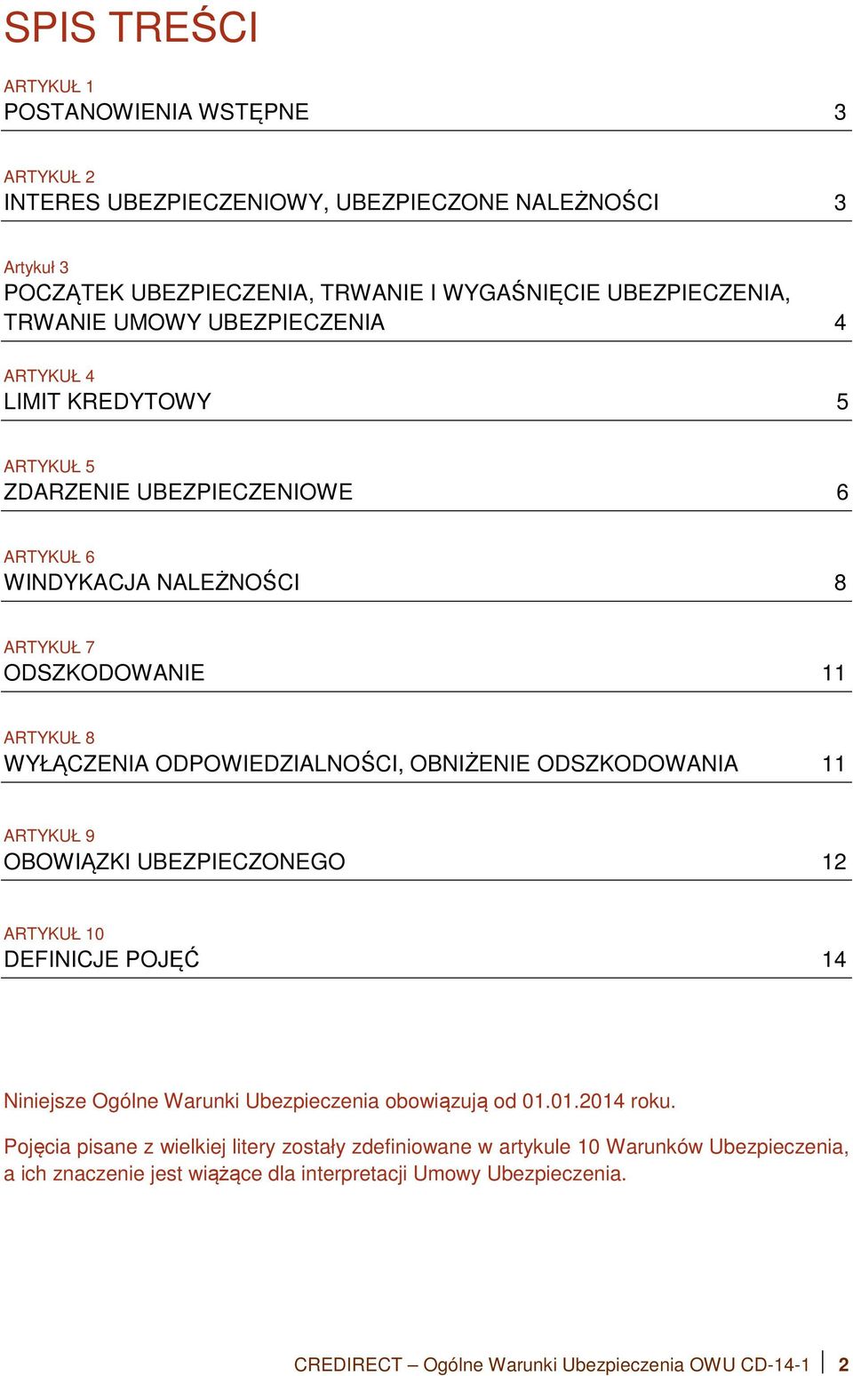 ODPOWIEDZIALNOŚCI, OBNIŻENIE ODSZKODOWANIA 11 ARTYKUŁ 9 OBOWIĄZKI UBEZPIECZONEGO 12 ARTYKUŁ 10 DEFINICJE POJĘĆ 14 Niniejsze Ogólne Warunki Ubezpieczenia obowiązują od 01.01.2014 roku.