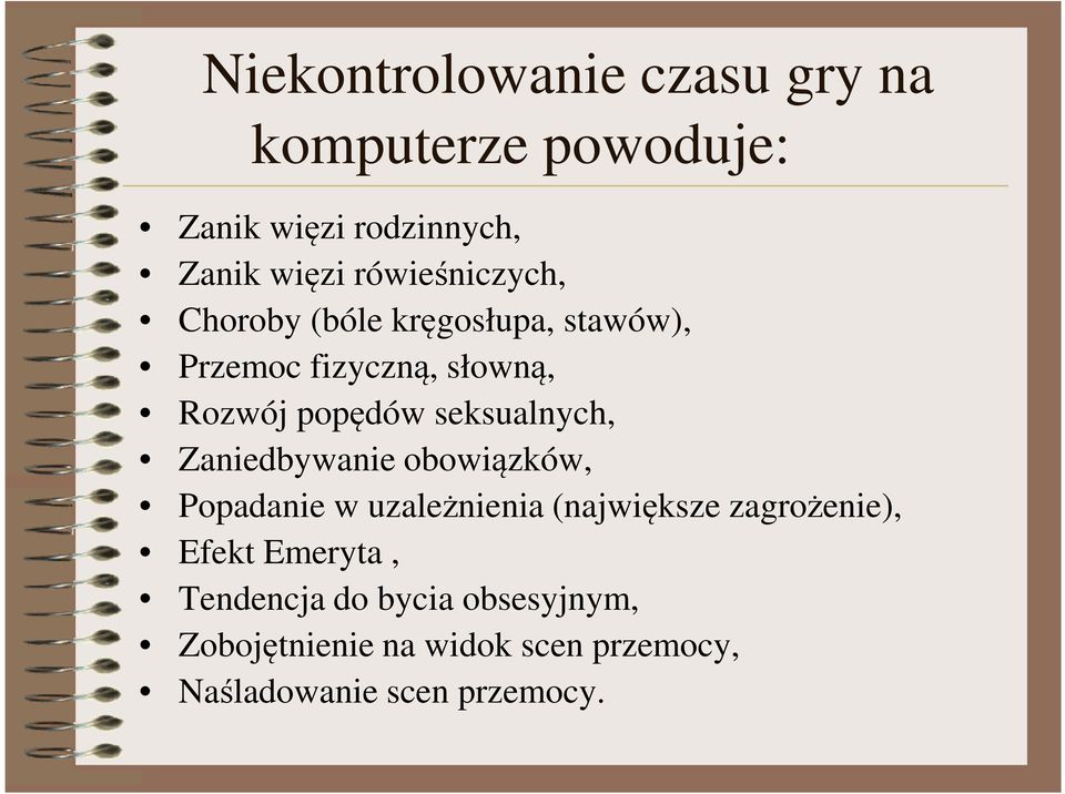 seksualnych, Zaniedbywanie obowiązków, Popadanie w uzależnienia (największe zagrożenie), Efekt