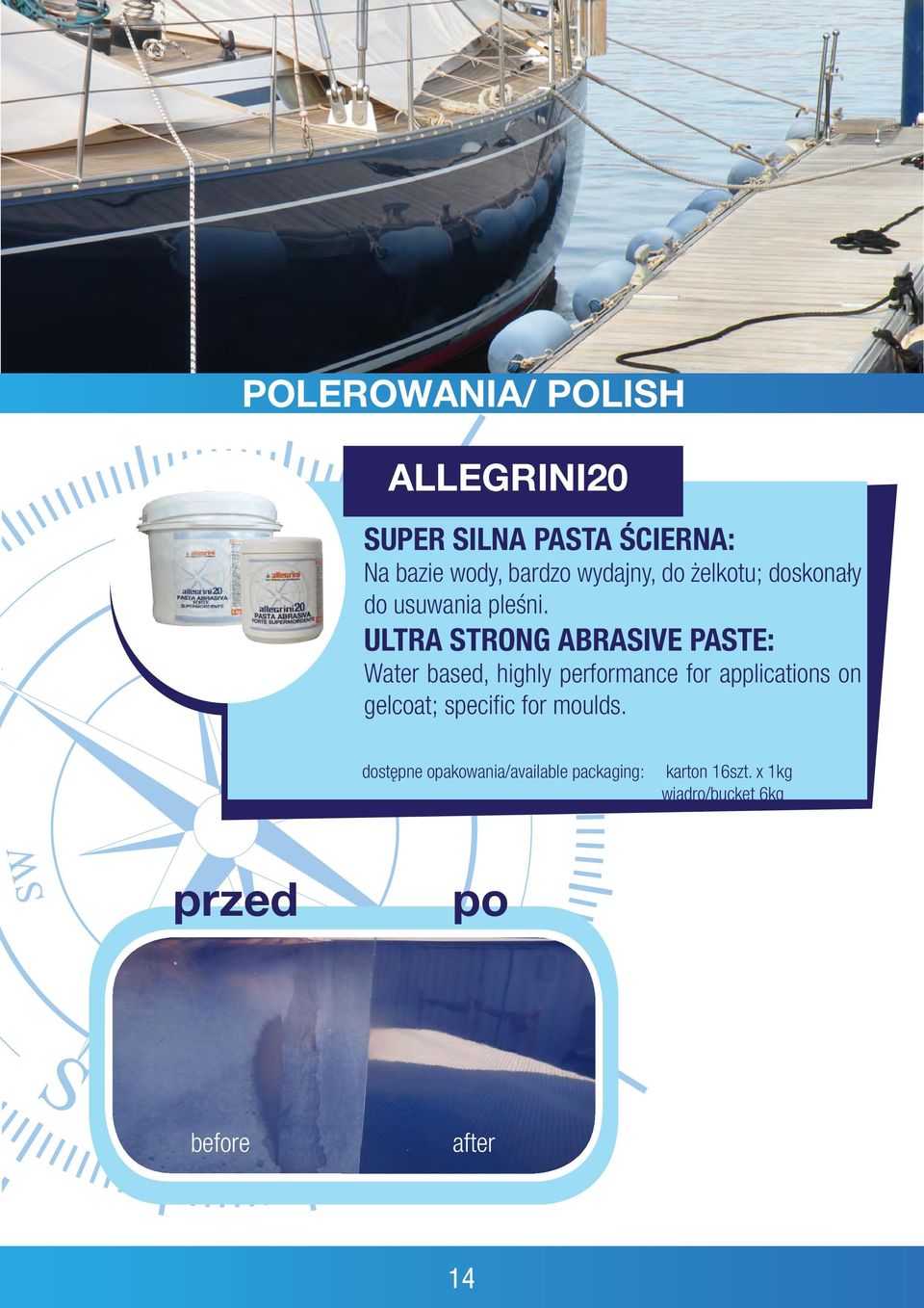 ULTRA STRONG ABRASIVE PASTE: Water based, highly performance for applications on gelcoat;