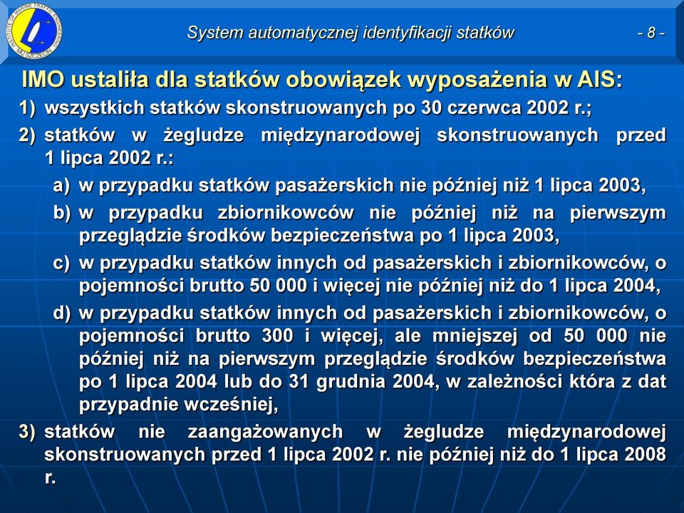 statków innych od pasażerskich i zbiornikowców, o pojemności brutto 50 000 i więcej nie później niż do 1 lipca 2004, d) w przypadku statków innych od pasażerskich i zbiornikowców, o pojemności brutto