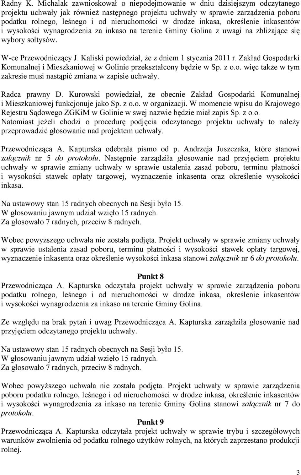 nieruchomości w drodze inkasa, określenie inkasentów i wysokości wynagrodzenia za inkaso na terenie Gminy Golina z uwagi na zbliżające się wybory sołtysów. W-ce Przewodniczący J.