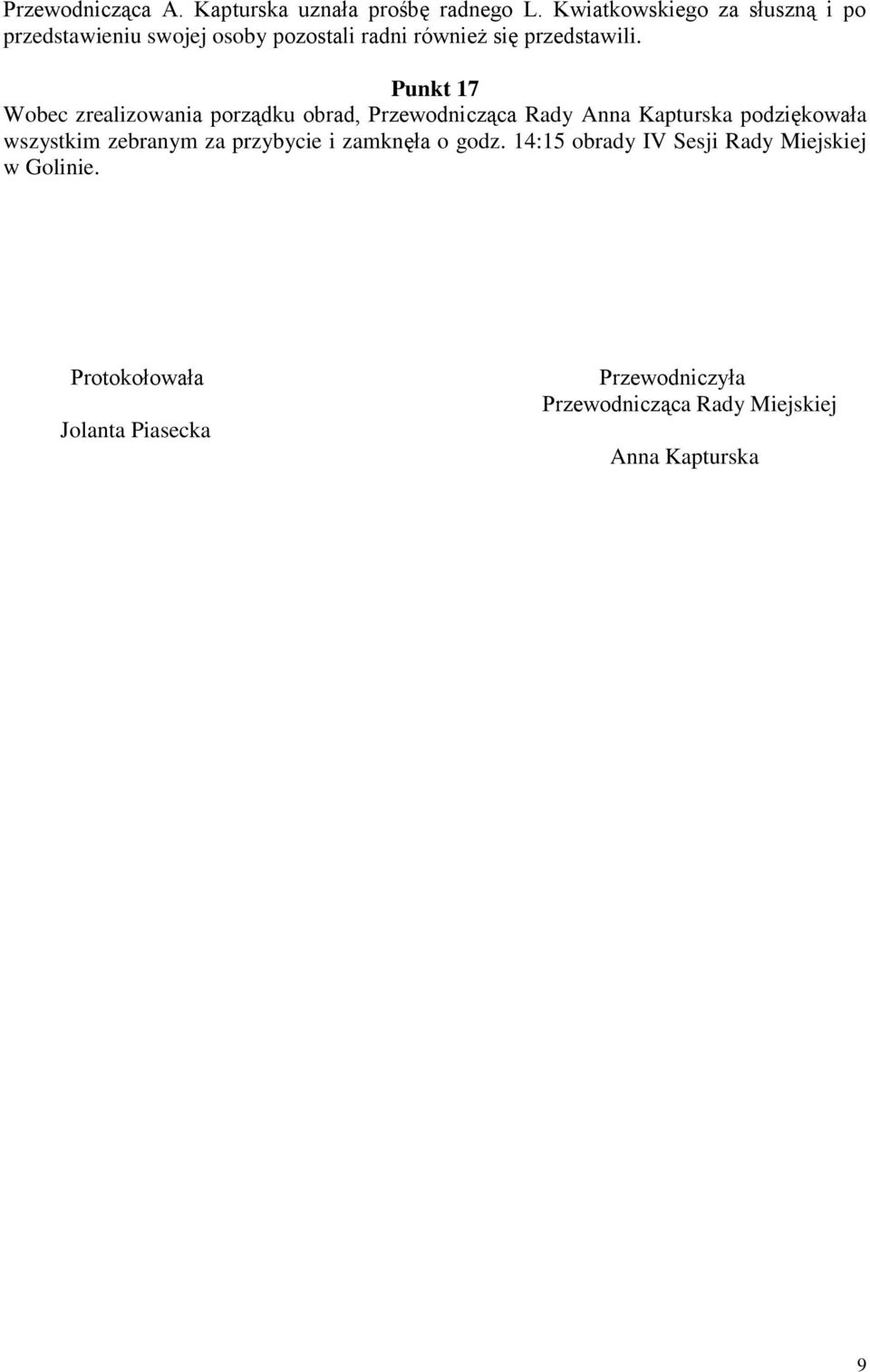 Punkt 17 Wobec zrealizowania porządku obrad, Przewodnicząca Rady Anna Kapturska podziękowała wszystkim