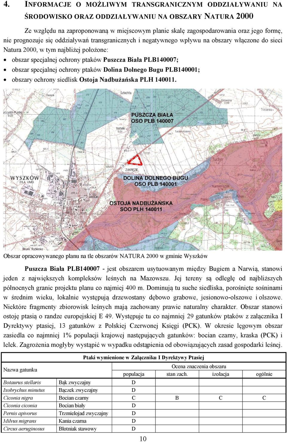 obszar specjalnej ochrony ptaków Dolina Dolnego Bugu PLB140001; obszary ochrony siedlisk Ostoja Nadbużańska PLH 140011.