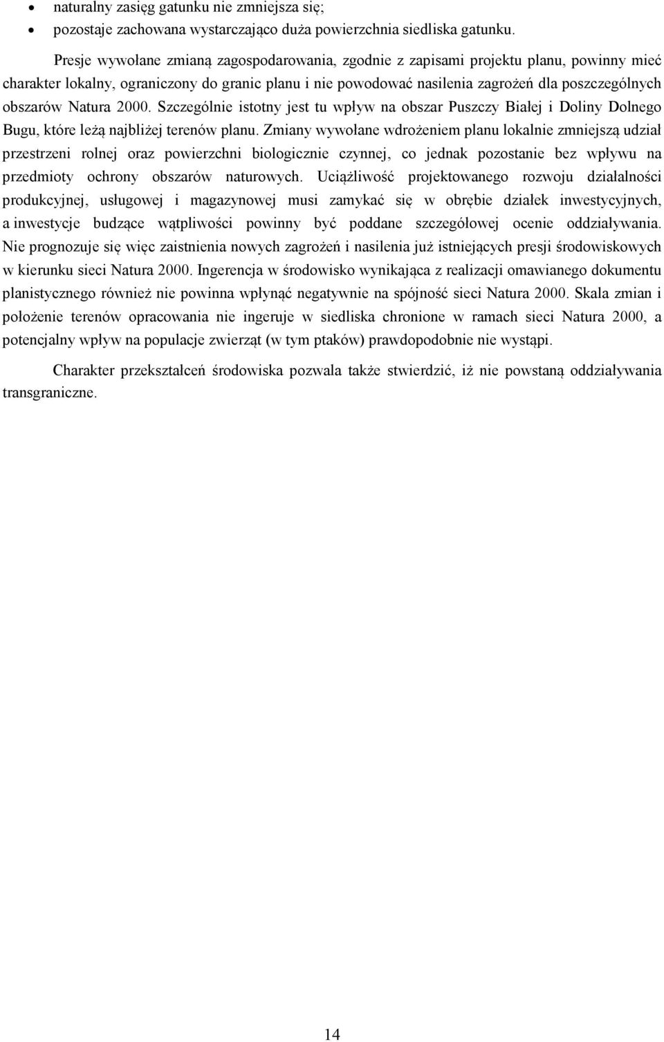 Natura 2000. Szczególnie istotny jest tu wpływ na obszar Puszczy Białej i Doliny Dolnego Bugu, które leżą najbliżej terenów planu.