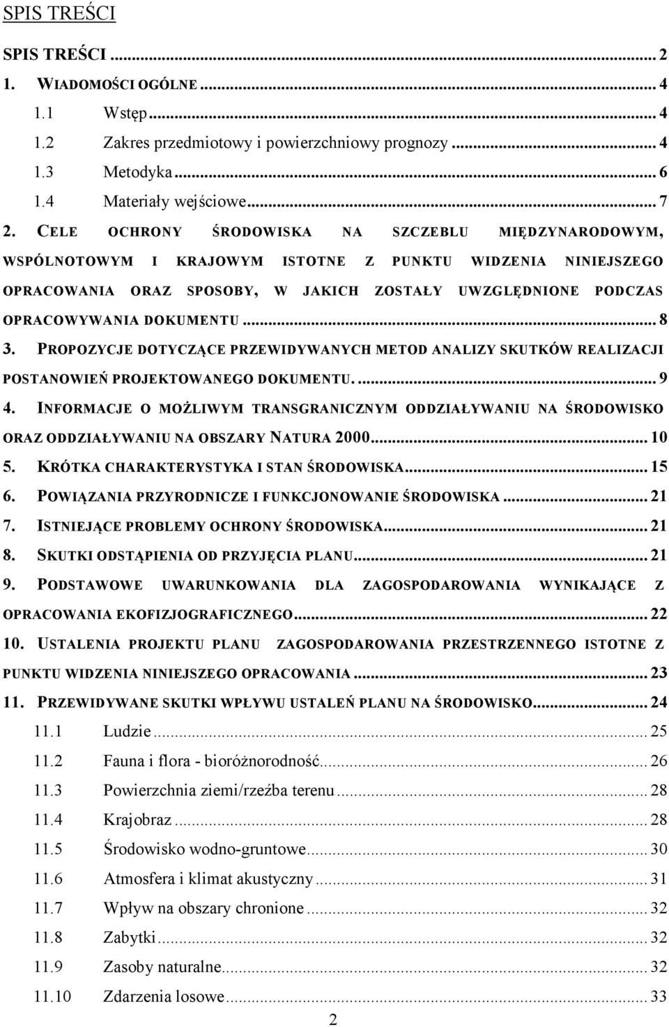 DOKUMENTU... 8 3. PROPOZYCJE DOTYCZĄCE PRZEWIDYWANYCH METOD ANALIZY SKUTKÓW REALIZACJI POSTANOWIEŃ PROJEKTOWANEGO DOKUMENTU.... 9 4.