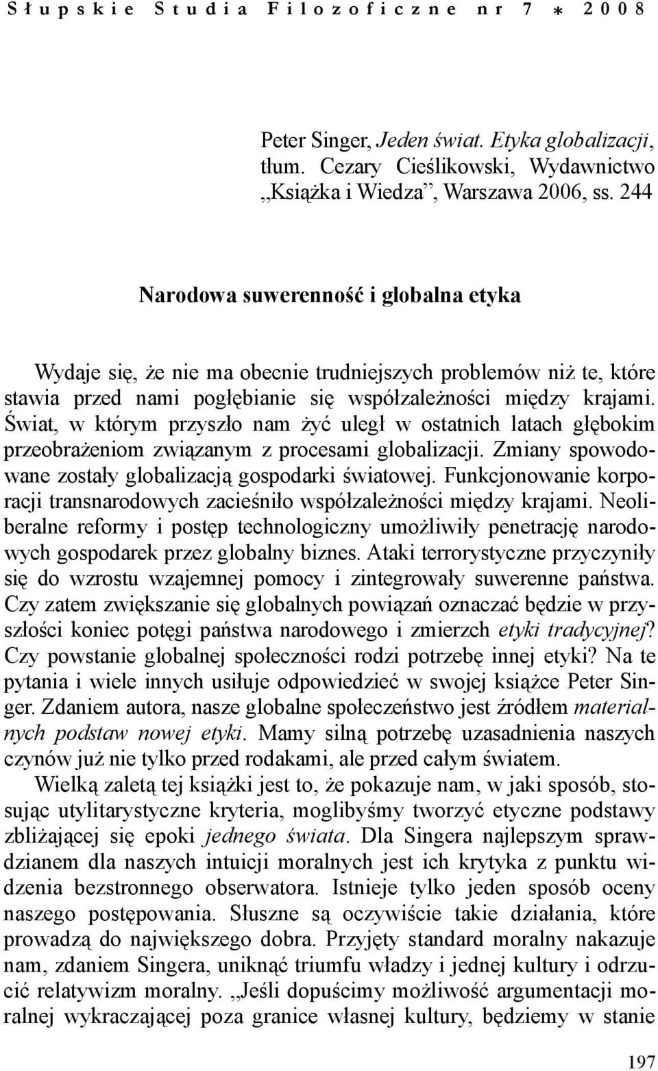 Świat, w którym przyszło nam Ŝyć uległ w ostatnich latach głębokim przeobraŝeniom związanym z procesami globalizacji. Zmiany spowodowane zostały globalizacją gospodarki światowej.