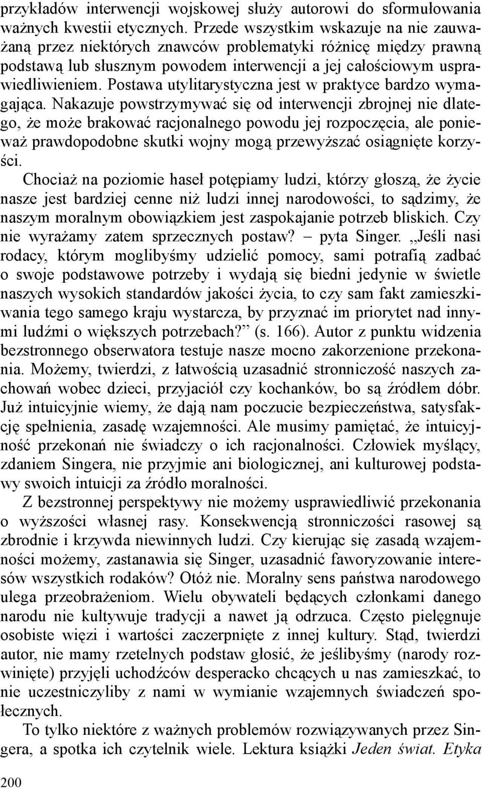 Postawa utylitarystyczna jest w praktyce bardzo wymagająca.