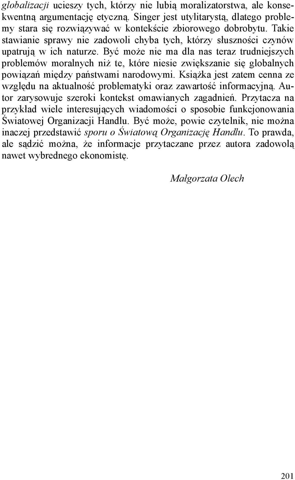 Być moŝe nie ma dla nas teraz trudniejszych problemów moralnych niŝ te, które niesie zwiększanie się globalnych powiązań między państwami narodowymi.