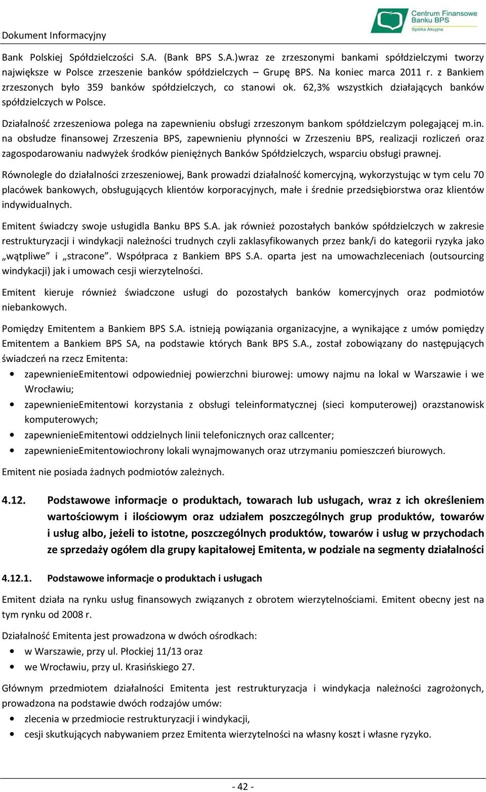 Działalność zrzeszeniowa polega na zapewnieniu obsługi zrzeszonym bankom spółdzielczym polegającej m.in.