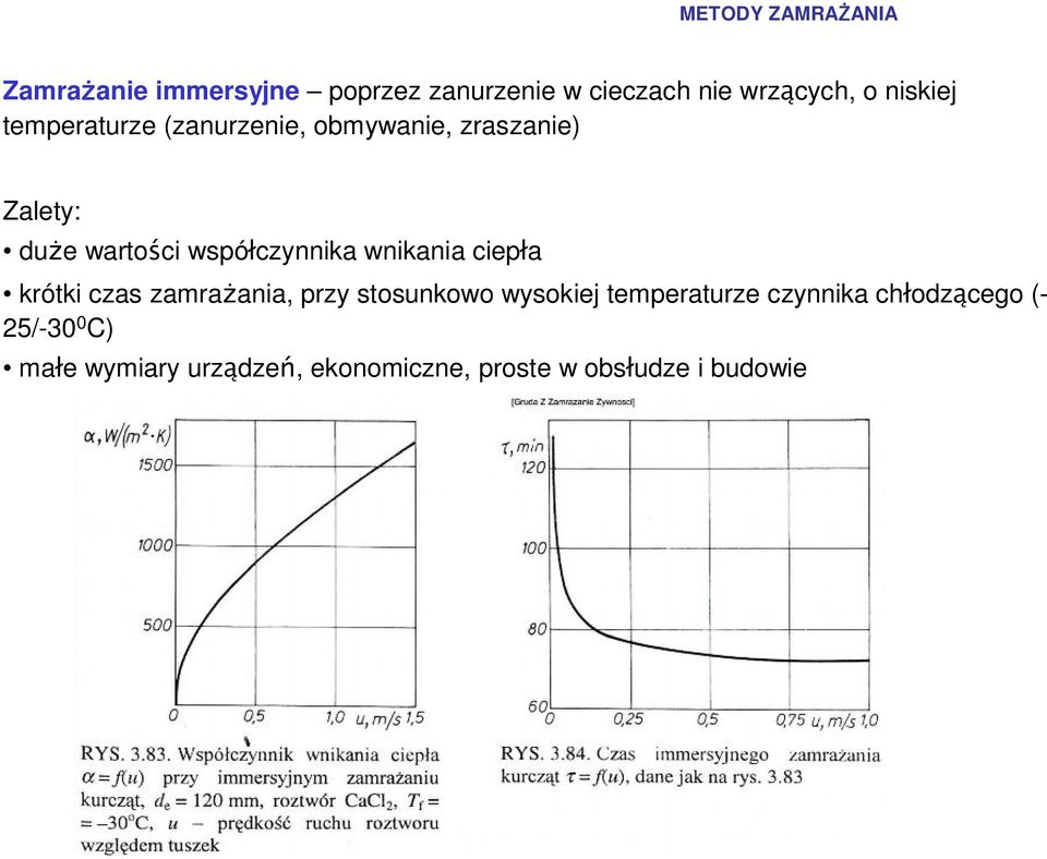 wnikania ciepła krótki czas zamrażania, przy stosunkowo wysokiej temperaturze