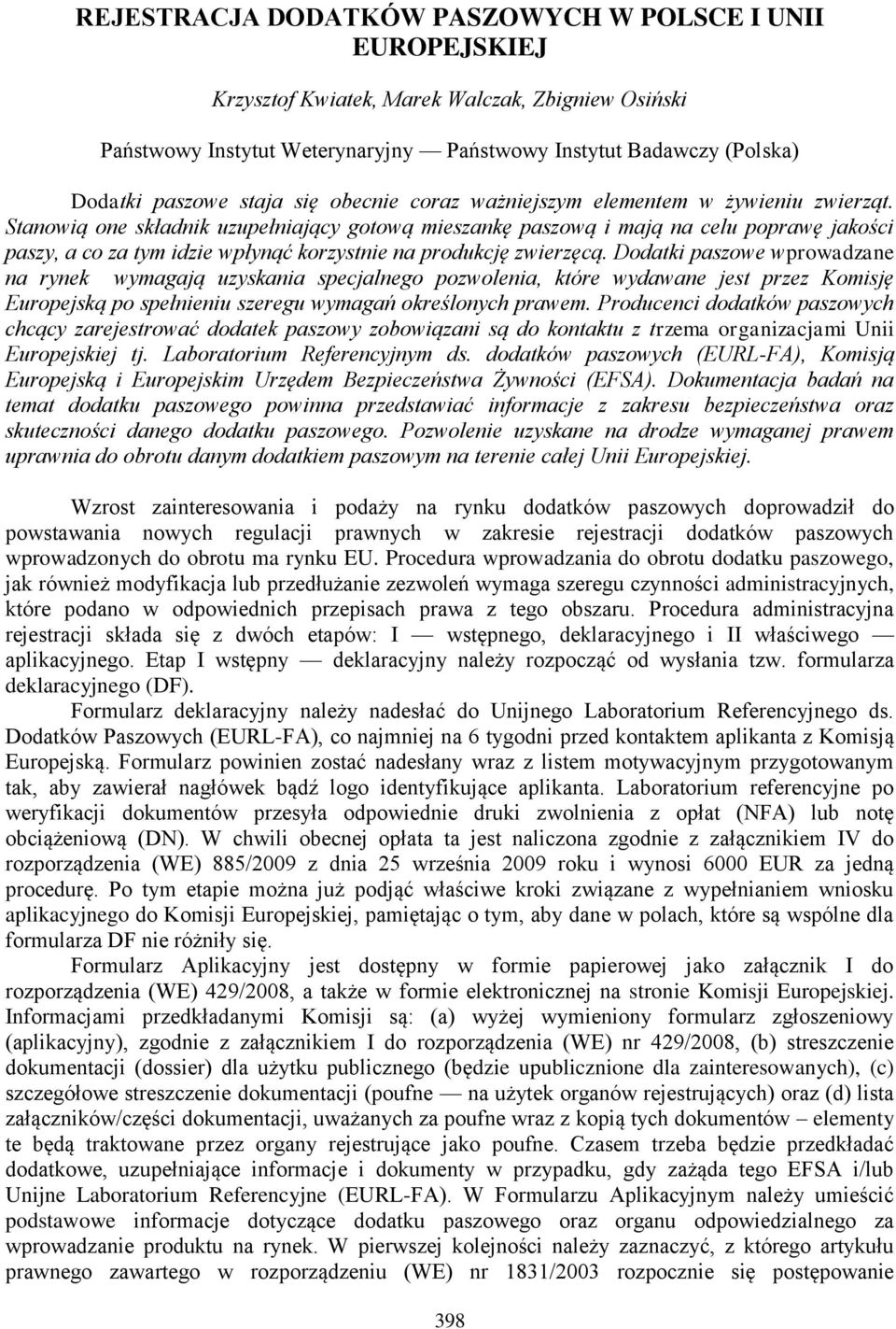 Stanowią one składnik uzupełniający gotową mieszankę paszową i mają na celu poprawę jakości paszy, a co za tym idzie wpłynąć korzystnie na produkcję zwierzęcą.