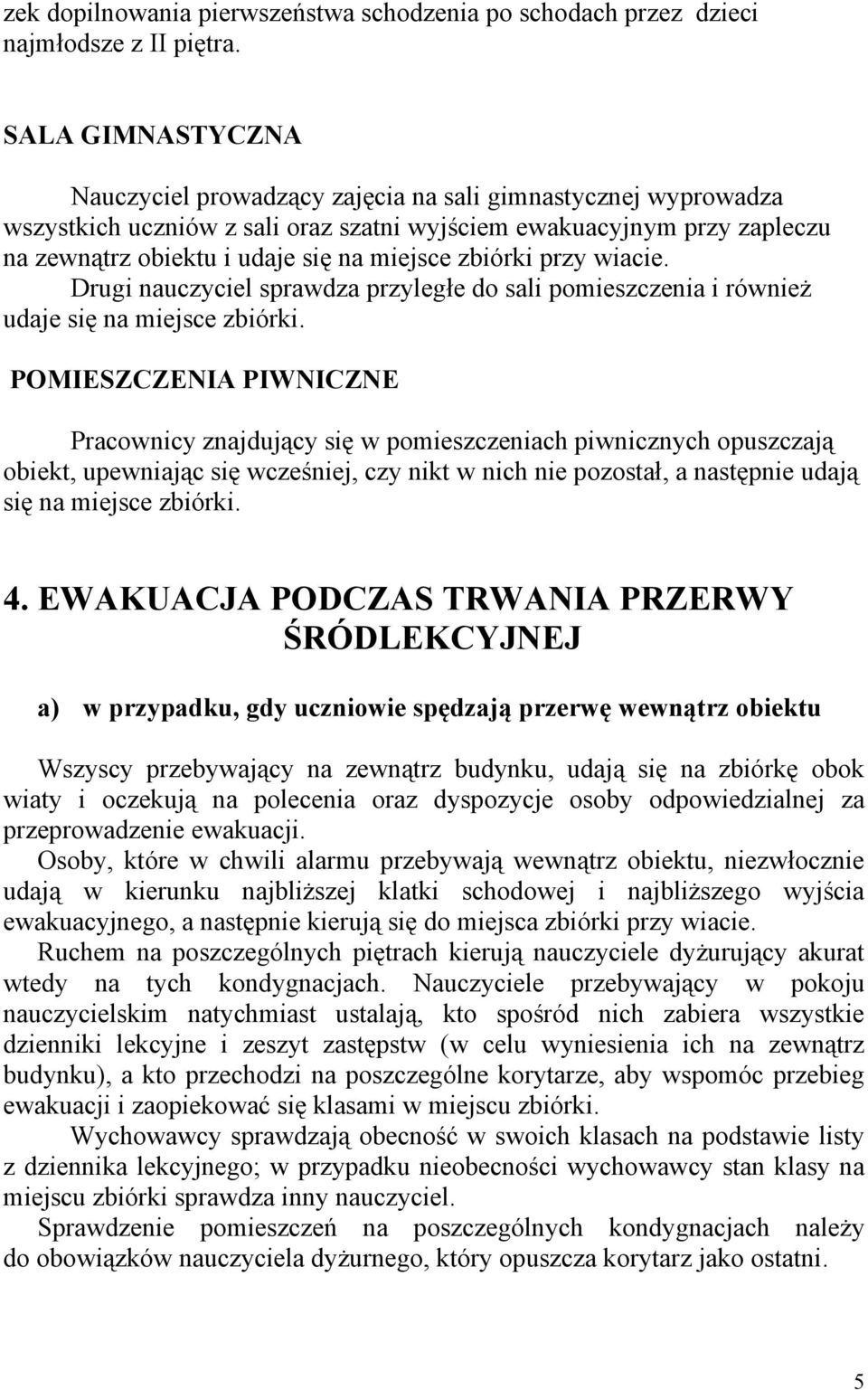 zbiórki przy wiacie. Drugi nauczyciel sprawdza przyległe do sali pomieszczenia i również udaje się na miejsce zbiórki.