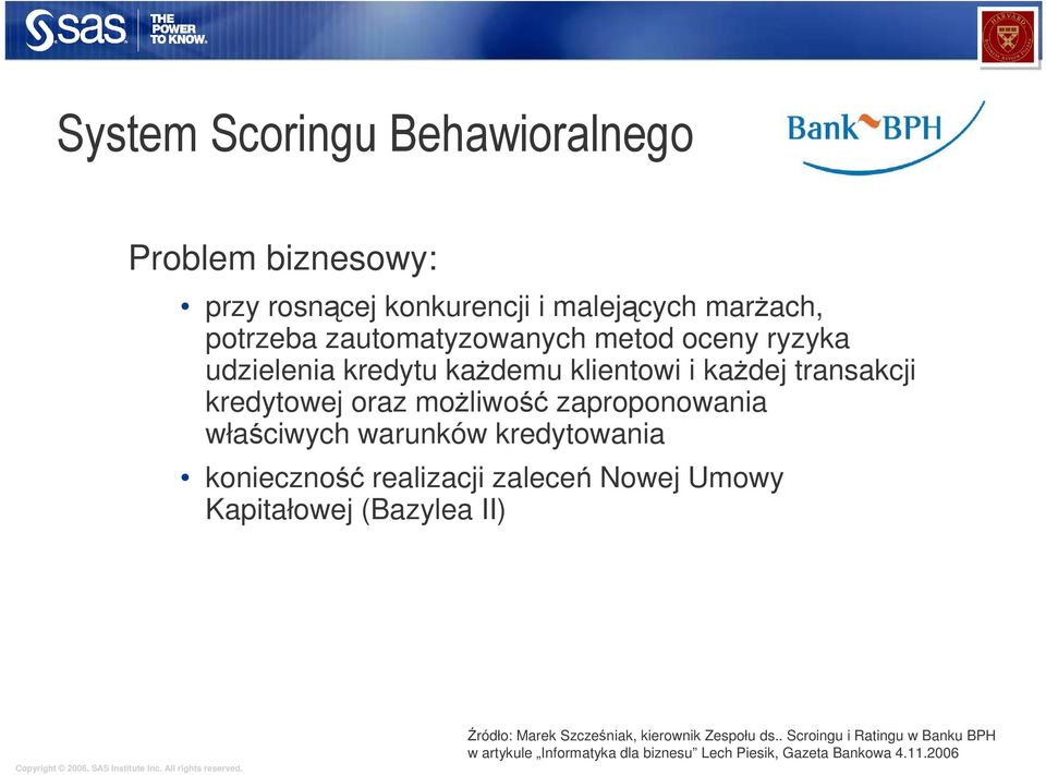 zaproponowania właściwych warunków kredytowania konieczność realizacji zaleceń Nowej Umowy Kapitałowej (Bazylea II) Źródło: