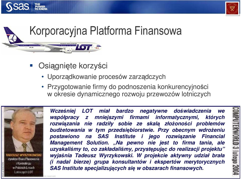 przedsiębiorstwie. Przy obecnym wdroŝeniu postawiono na SAS Institute i jego rozwiązanie Financial Management Solution.