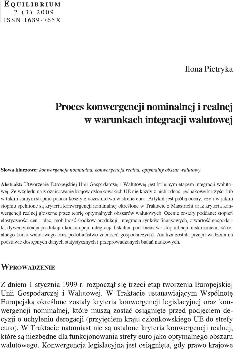 Ze względu na zróżnicowanie krajów członkowskich UE nie każdy z nich odnosi jednakowe korzyści lub w takim samym stopniu ponosi koszty z uczestnictwa w strefie euro.