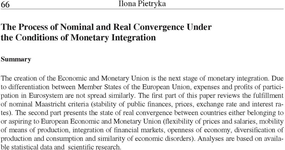 The first part of this paper reviews the fulfillment of nominal Maastricht criteria (stability of public finances, prices, exchange rate and interest rates).