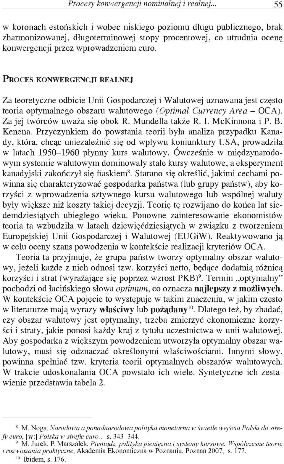 Proces konwergencji realnej Za teoretyczne odbicie Unii Gospodarczej i Walutowej uznawana jest często teoria optymalnego obszaru walutowego (Optimal Currency Area OCA).