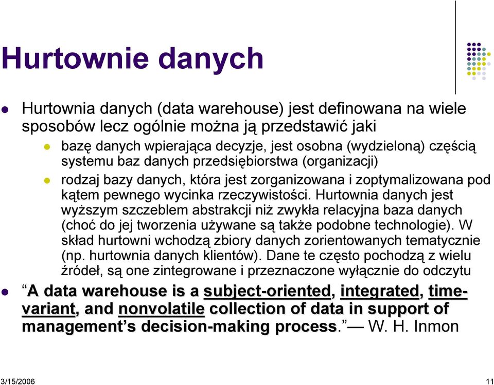 Hurtownia danych jest wyższym szczeblem abstrakcji niż zwykła relacyjna baza danych (choć do jej tworzenia używane są także podobne technologie).