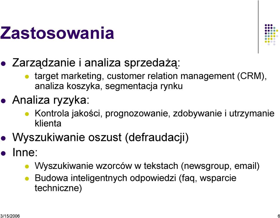 zdobywanie i utrzymanie klienta Wyszukiwanie oszust (defraudacji) Inne: Wyszukiwanie wzorców w