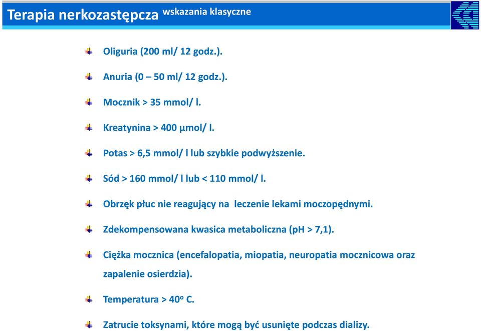 Obrzęk płuc nie reagujący na leczenie lekami moczopędnymi. Zdekompensowana kwasica metaboliczna (ph > 7,1).