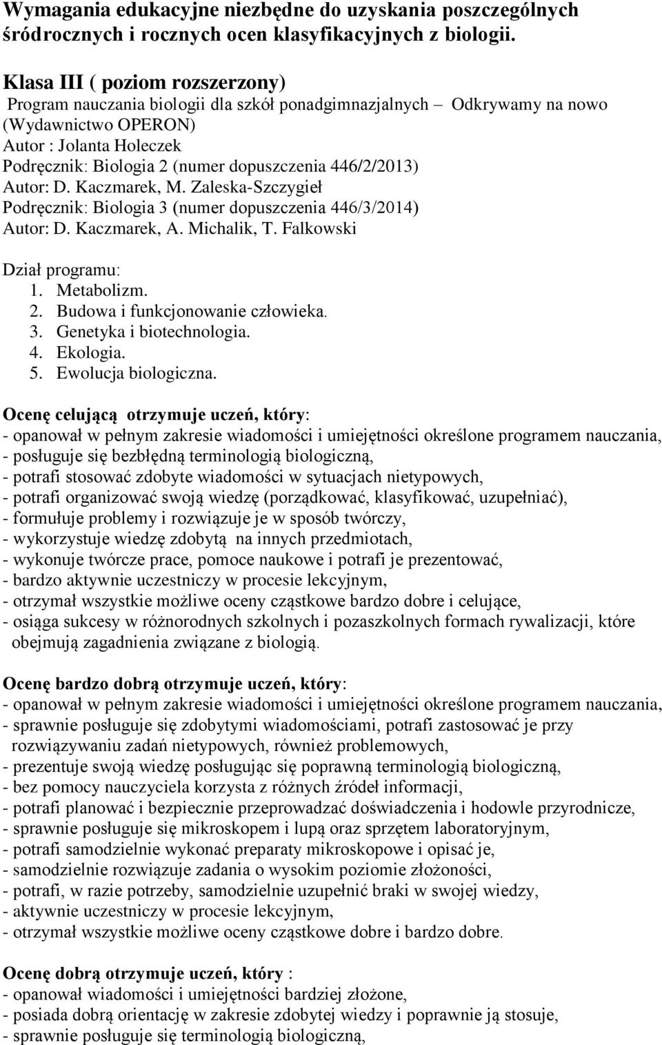 446/2/2013) Autor: D. Kaczmarek, M. Zaleska-Szczygieł Podręcznik: Biologia 3 (numer dopuszczenia 446/3/2014) Autor: D. Kaczmarek, A. Michalik, T. Falkowski Dział programu: 1. Metabolizm. 2.