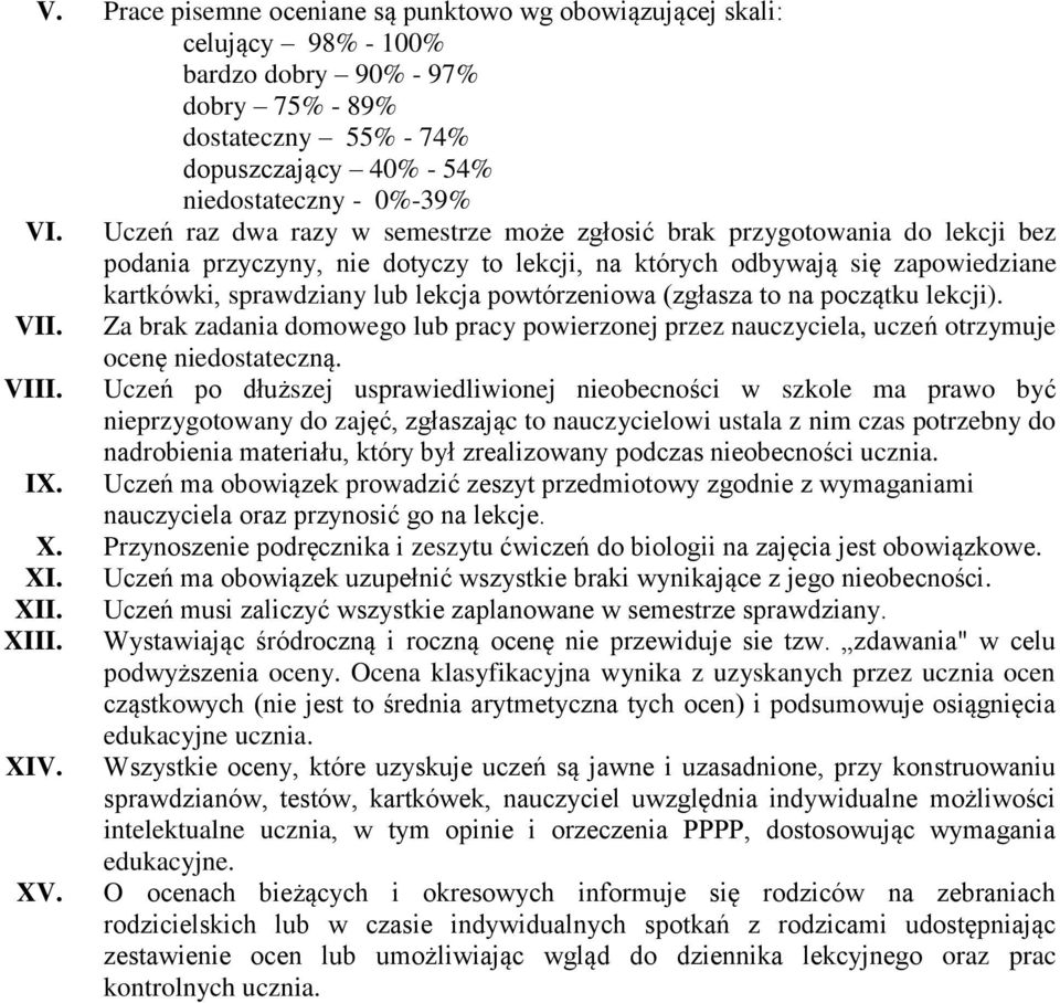 powtórzeniowa (zgłasza to na początku lekcji). VII. Za brak zadania domowego lub pracy powierzonej przez nauczyciela, uczeń otrzymuje ocenę niedostateczną. VIII.