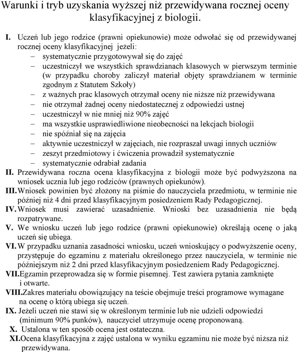 klasowych w pierwszym terminie (w przypadku choroby zaliczył materiał objęty sprawdzianem w terminie zgodnym z Statutem Szkoły) z ważnych prac klasowych otrzymał oceny nie niższe niż przewidywana nie