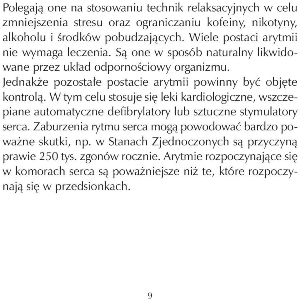 Jednakże pozostałe postacie arytmii powinny być objęte kontrolą.