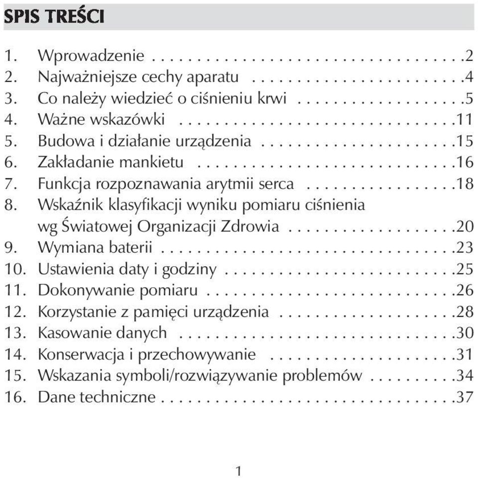 Wskaźnik klasyfikacji wyniku pomiaru ciśnienia wg Światowej Organizacji Zdrowia...................20 9. Wymiana baterii.................................23 10. Ustawienia daty i godziny..........................25 11.