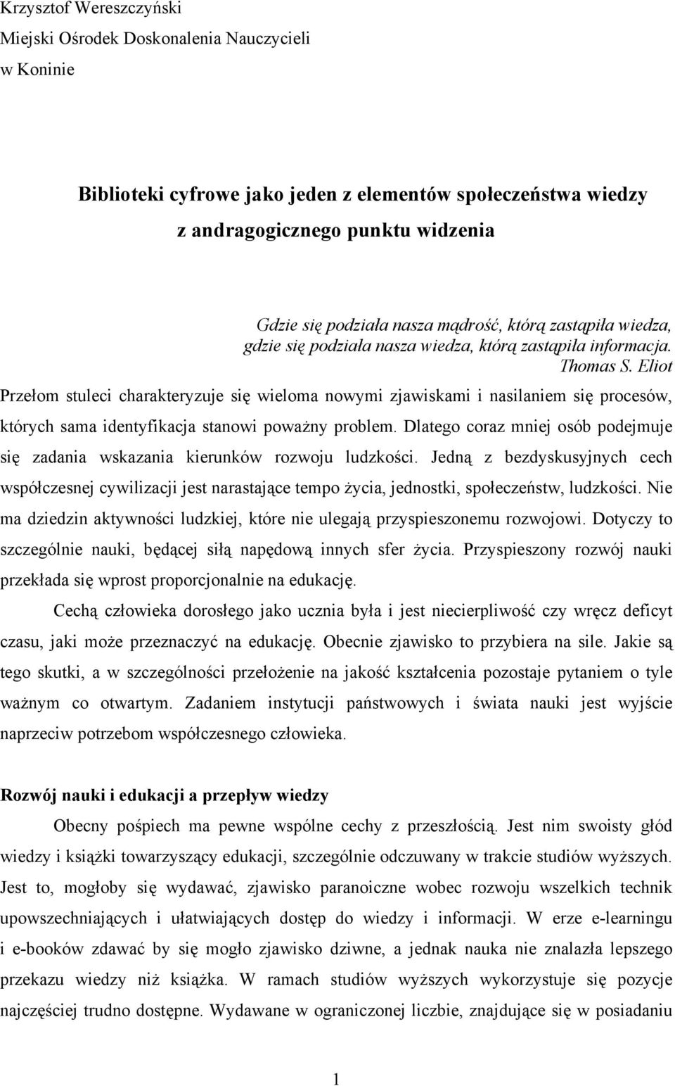 Eliot Przełom stuleci charakteryzuje się wieloma nowymi zjawiskami i nasilaniem się procesów, których sama identyfikacja stanowi poważny problem.