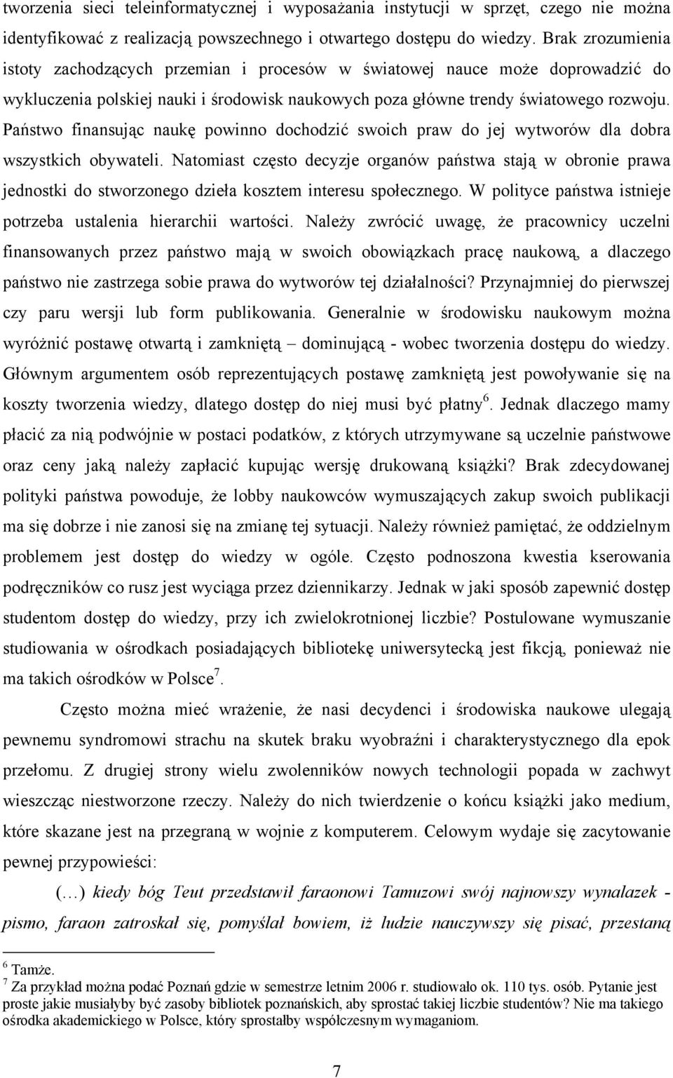 Państwo finansując naukę powinno dochodzić swoich praw do jej wytworów dla dobra wszystkich obywateli.