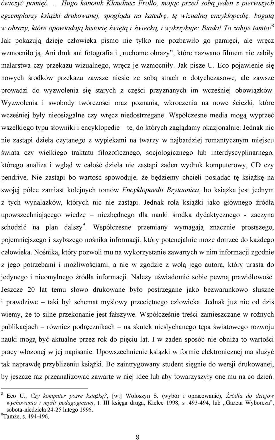 świecką, i wykrzykuje: Biada! To zabije tamto! 8 Jak pokazują dzieje człowieka pismo nie tylko nie pozbawiło go pamięci, ale wręcz wzmocniło ją.