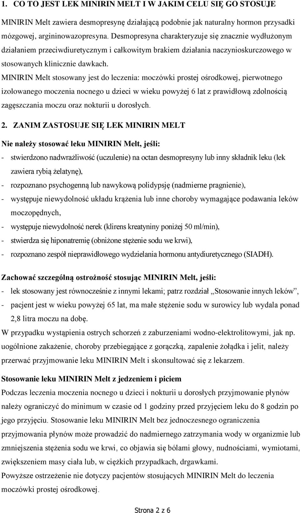 MINIRIN Melt stosowany jest do leczenia: moczówki prostej ośrodkowej, pierwotnego izolowanego moczenia nocnego u dzieci w wieku powyżej 6 lat z prawidłową zdolnością zagęszczania moczu oraz nokturii