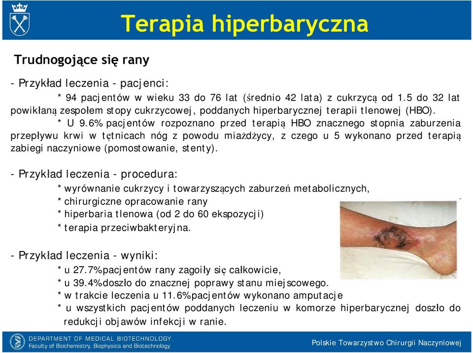 6% pacjentów rozpoznano przed terapią HBO znacznego stopnia zaburzenia przepływu krwi w tętnicach nóg z powodu miażdżycy, z czego u 5 wykonano przed terapią zabiegi naczyniowe (pomostowanie, stenty).