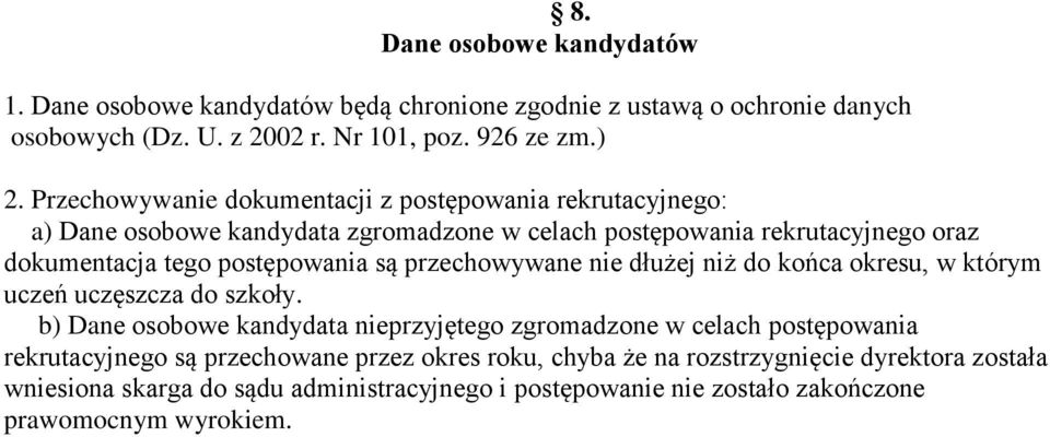 są przechowywane nie dłużej niż do końca okresu, w którym uczeń uczęszcza do szkoły.