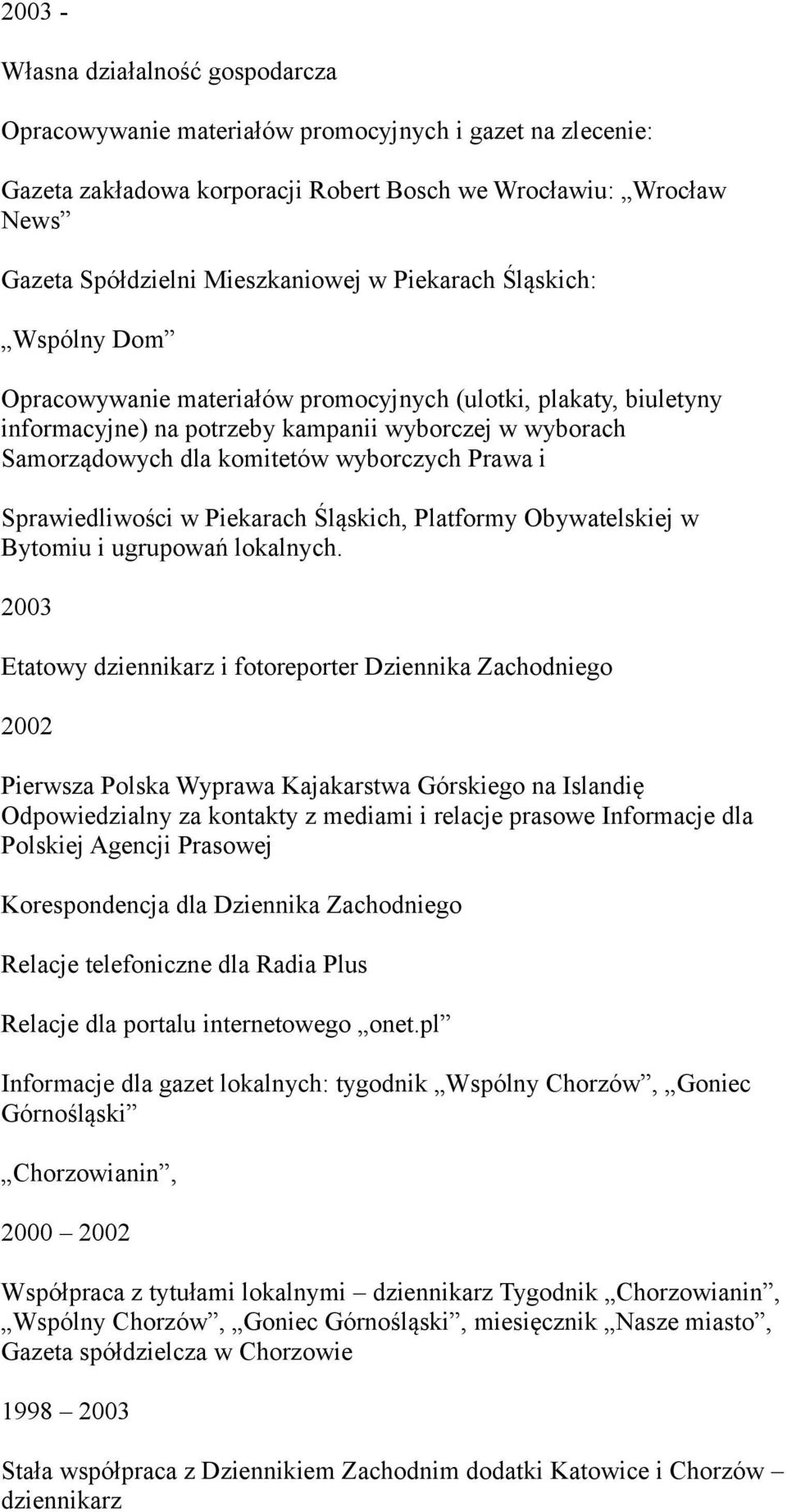 i Sprawiedliwości w Piekarach Śląskich, Platformy Obywatelskiej w Bytomiu i ugrupowań lokalnych.