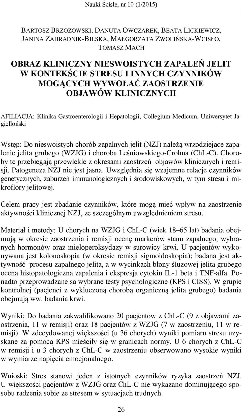 nieswoistych chorób zapalnych jelit (NZJ) należą wrzodziejące zapalenie jelita grubego (WZJG) i choroba Leśniowskiego-Crohna (ChL-C).