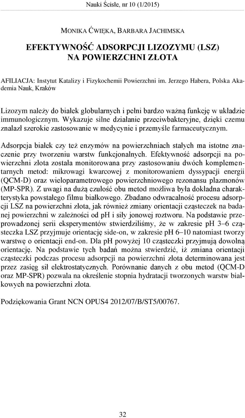 Wykazuje silne działanie przeciwbakteryjne, dzięki czemu znalazł szerokie zastosowanie w medycynie i przemyśle farmaceutycznym.