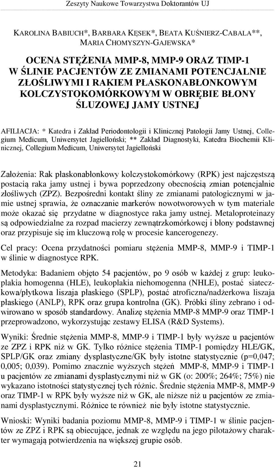 Medicum, Uniwersytet Jagielloński; ** Zakład Diagnostyki, Katedra Biochemii Klinicznej, Collegium Medicum, Uniwersytet Jagielloński Założenia: Rak płaskonabłonkowy kolczystokomórkowy (RPK) jest