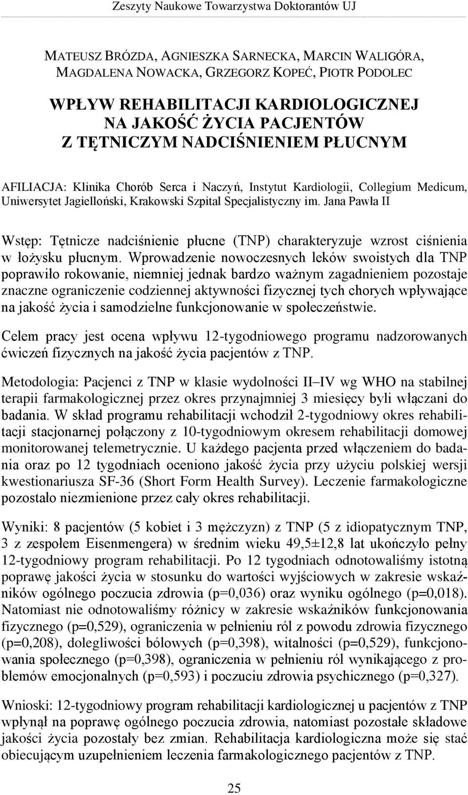 Jana Pawła II Wstęp: Tętnicze nadciśnienie płucne (TNP) charakteryzuje wzrost ciśnienia w łożysku płucnym.