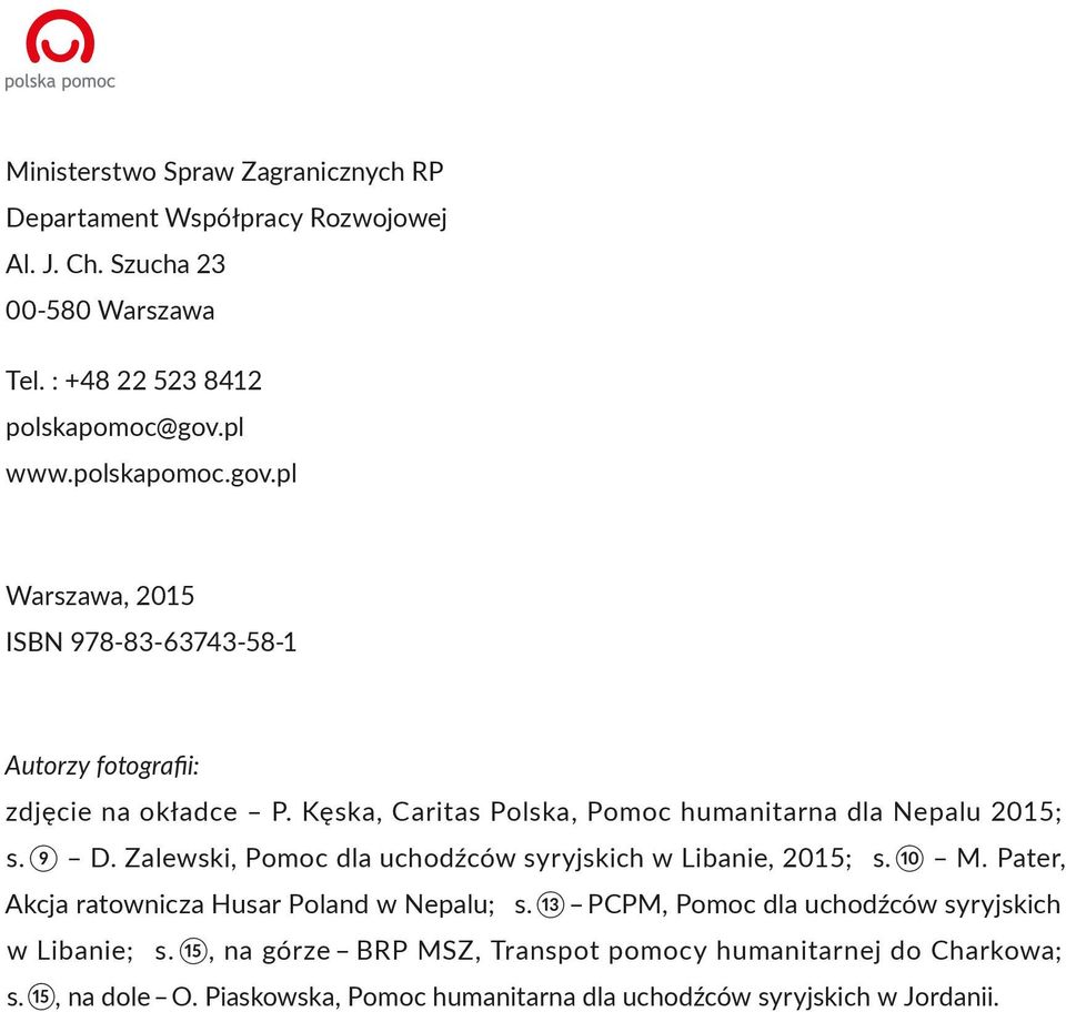 9 D. Zalewski, Pomoc dla uchodźców syryjskich w Libanie, 2015; s. 10 M. Pater, Akcja ratow nicza Husar Poland w Nepalu; s.