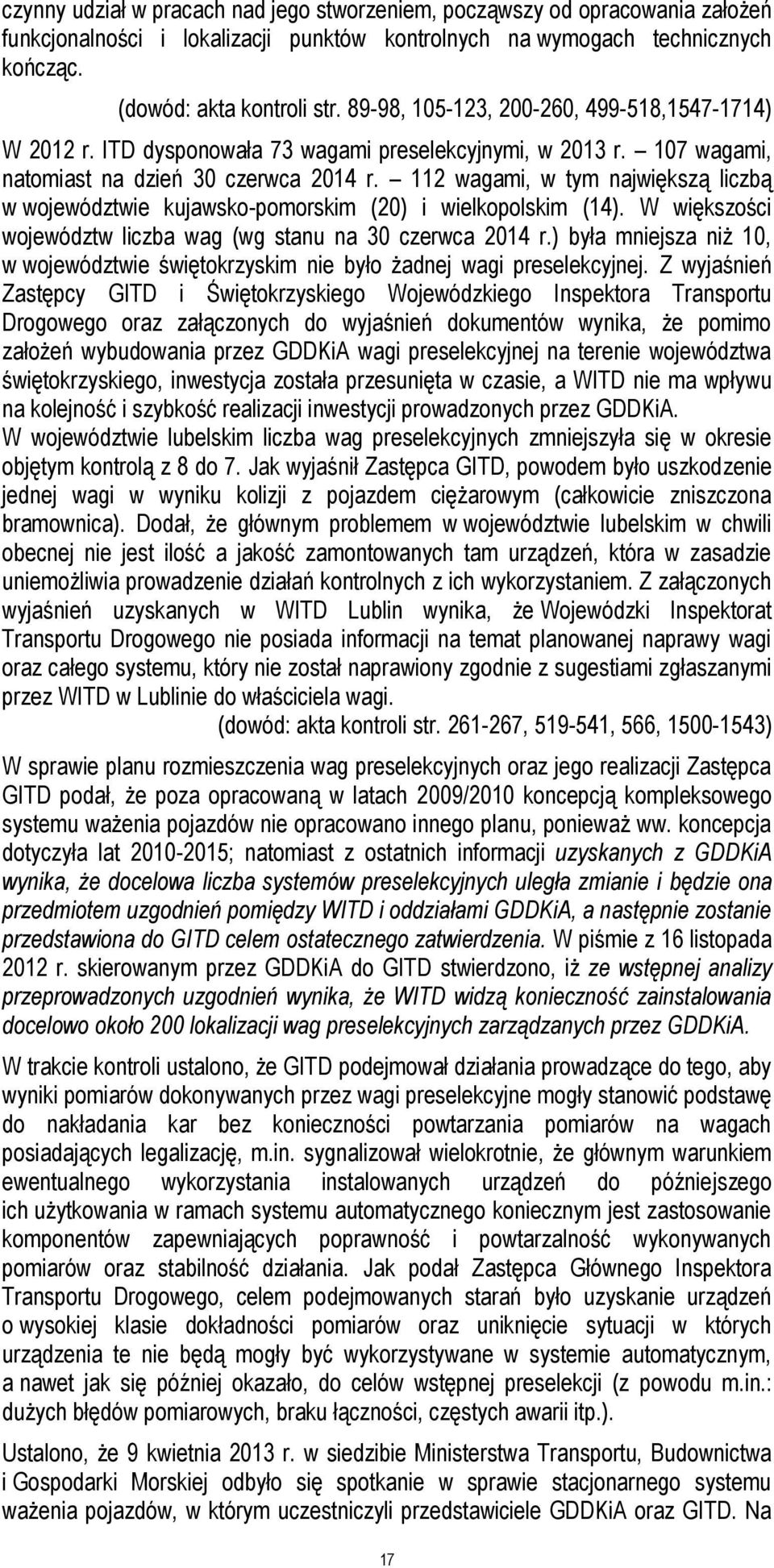 112 wagami, w tym największą liczbą w województwie kujawsko-pomorskim (20) i wielkopolskim (14). W większości województw liczba wag (wg stanu na 30 czerwca 2014 r.