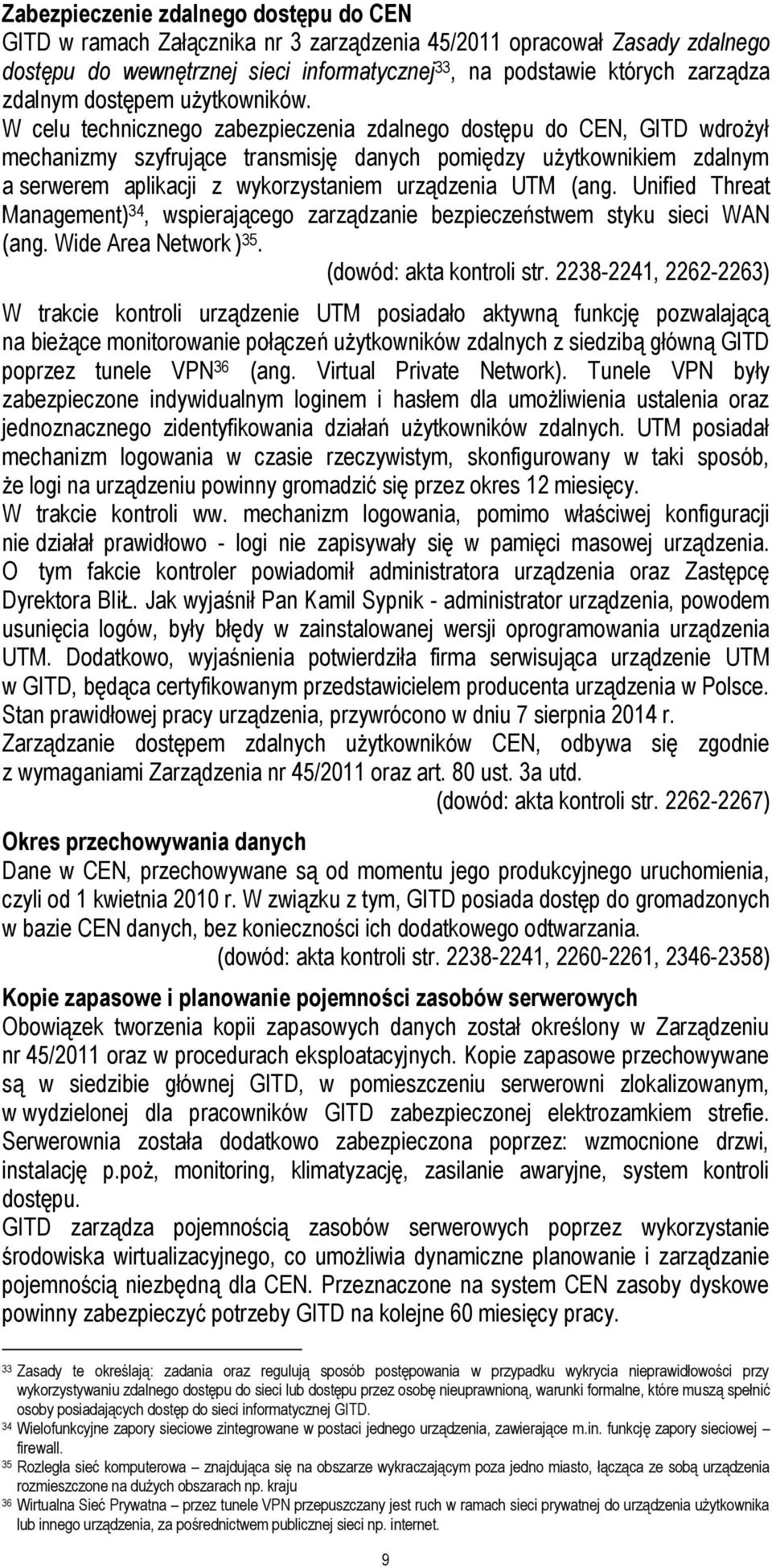 W celu technicznego zabezpieczenia zdalnego dostępu do CEN, GITD wdrożył mechanizmy szyfrujące transmisję danych pomiędzy użytkownikiem zdalnym a serwerem aplikacji z wykorzystaniem urządzenia UTM