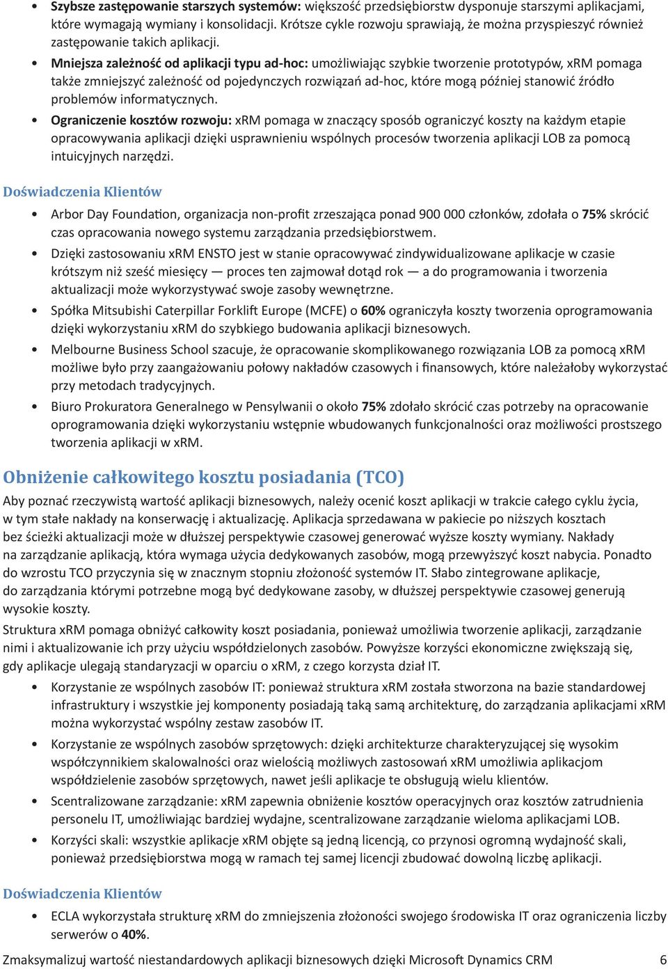 Mniejsza zależność od aplikacji typu ad-hoc: umożliwiając szybkie tworzenie prototypów, xrm pomaga także zmniejszyć zależność od pojedynczych rozwiązań ad-hoc, które mogą później stanowić źródło