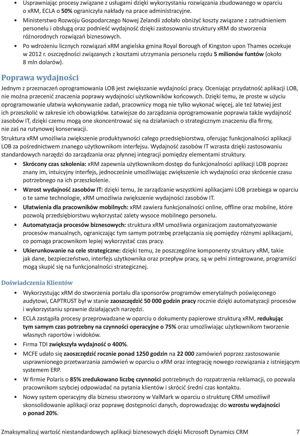 różnorodnych rozwiązań biznesowych. Po wdrożeniu licznych rozwiązań xrm angielska gmina Royal Borough of Kingston upon Thames oczekuje w 2012 r.