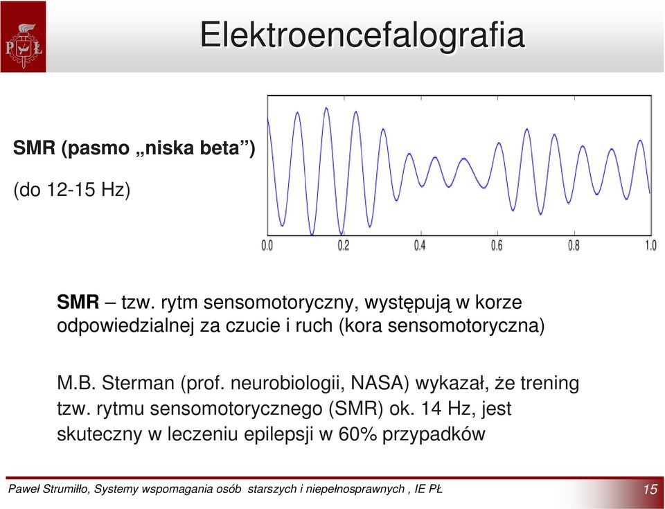 sensomotoryczna) M.B. Sterman (prof. neurobiologii, NASA) wykazał, że trening tzw.