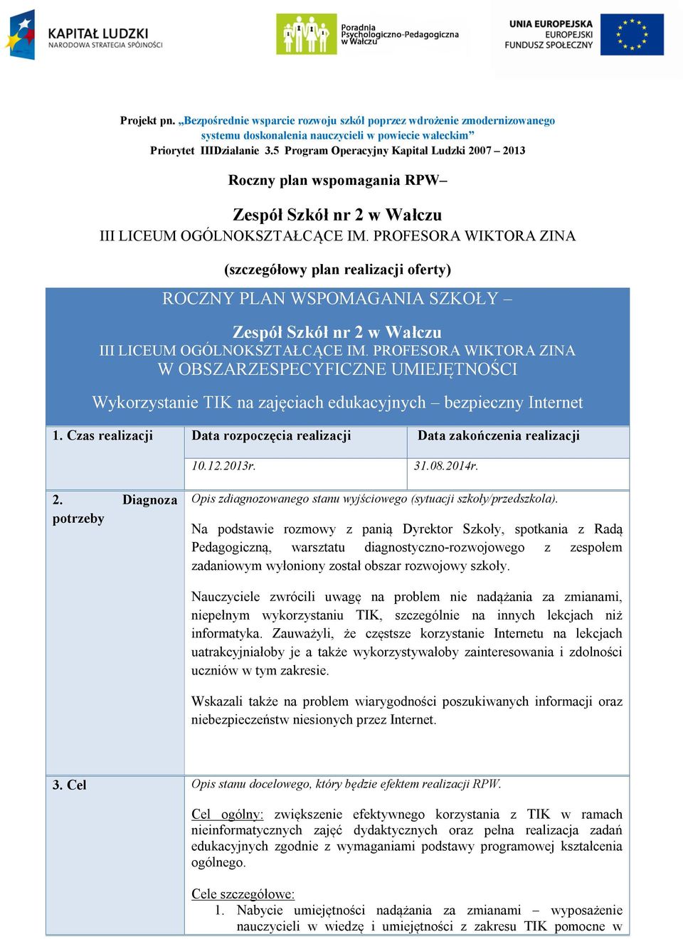 PROFESORA WIKTORA ZINA (szczegółowy plan realizacji oferty) ROCZNY PLAN WSPOMAGANIA SZKOŁY Zespół Szkół nr 2 w Wałczu III LICEUM OGÓLNOKSZTAŁCĄCE IM.