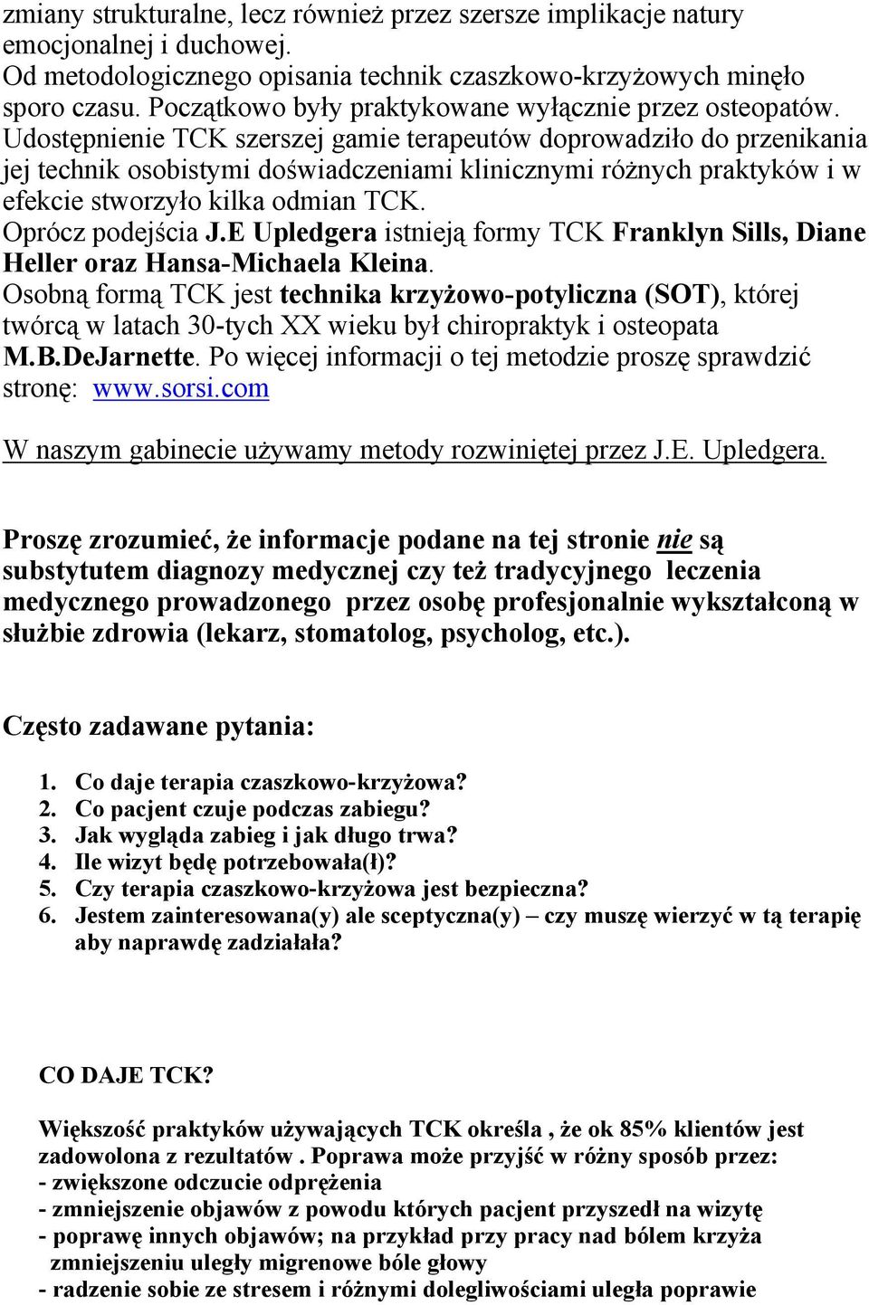 Udostępnienie TCK szerszej gamie terapeutów doprowadziło do przenikania jej technik osobistymi doświadczeniami klinicznymi różnych praktyków i w efekcie stworzyło kilka odmian TCK. Oprócz podejścia J.