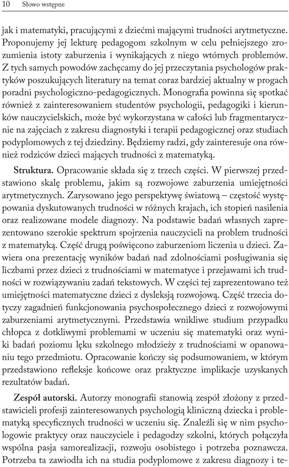 Z tych samych powodów zachęcamy do jej przeczytania psychologów praktyków poszukujących literatury na temat coraz bardziej aktualny w progach poradni psychologiczno-pedagogicznych.